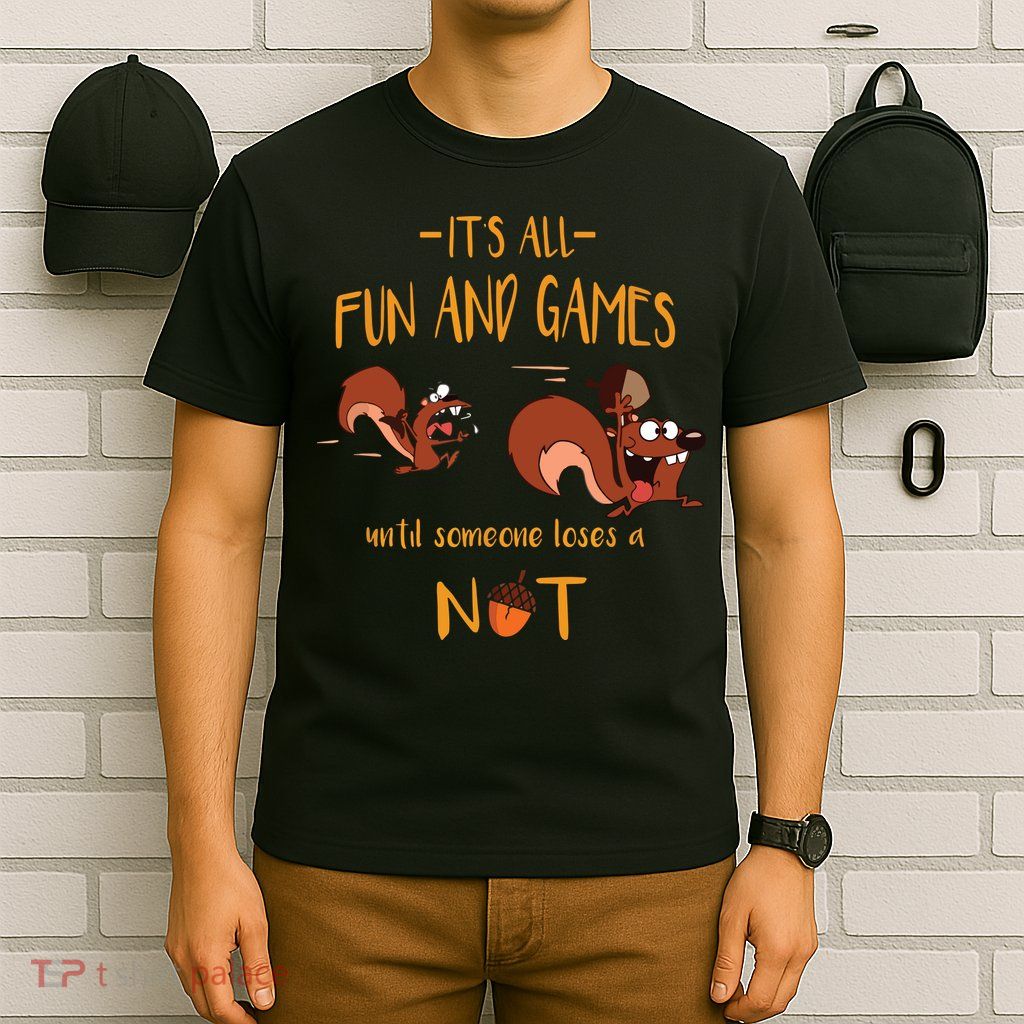 It's All Fun And Games Until Someone Loses A Nut T-Shirt