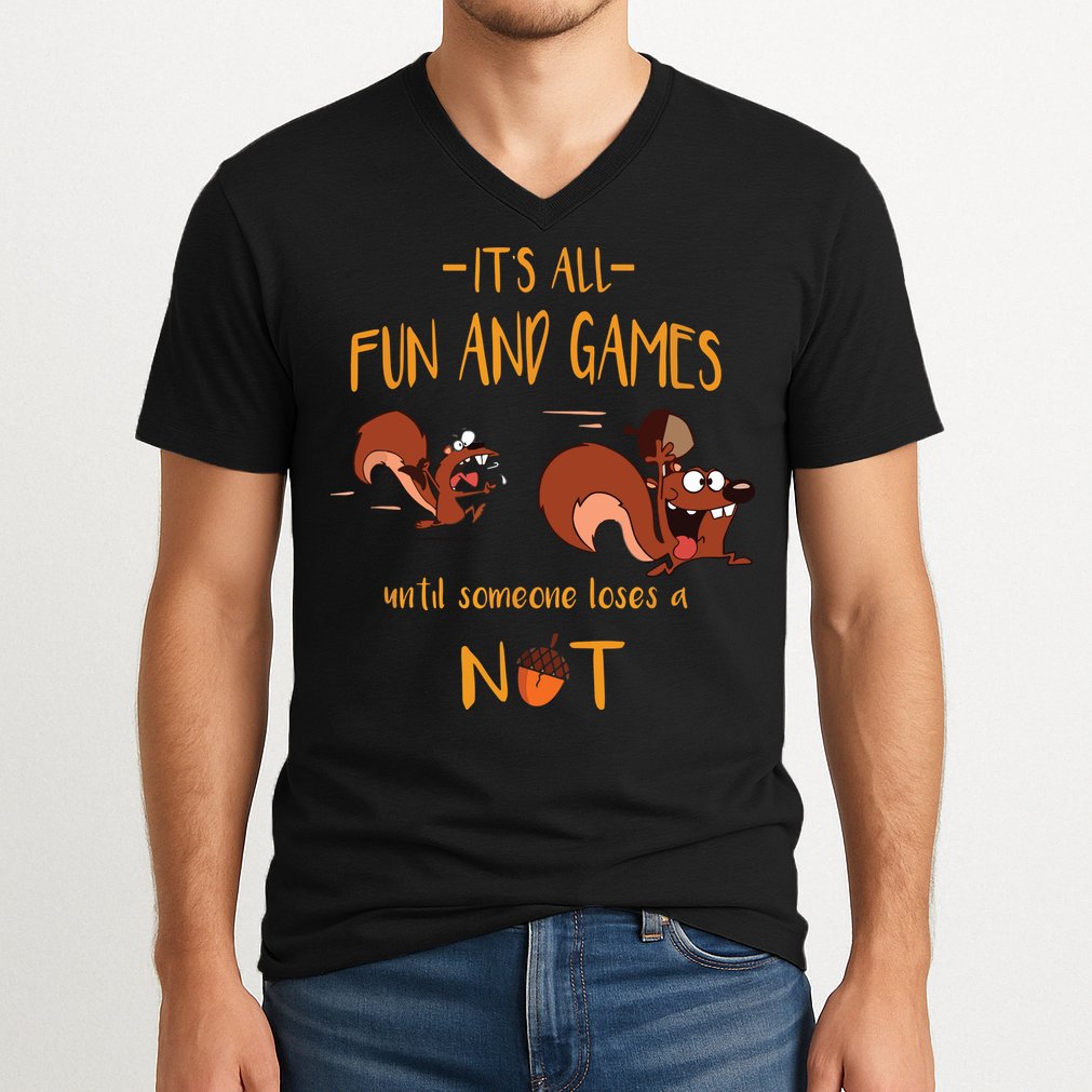 It's All Fun And Games Until Someone Loses A Nut V-Neck T-Shirt