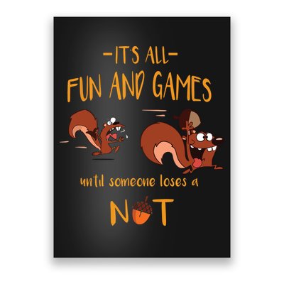 It's All Fun And Games Until Someone Loses A Nut Poster