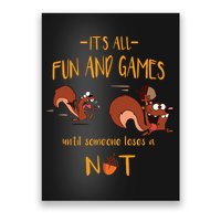 It's All Fun And Games Until Someone Loses A Nut Poster