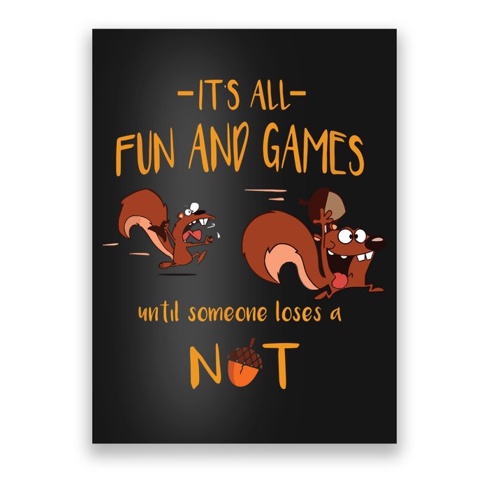 It's All Fun And Games Until Someone Loses A Nut Poster