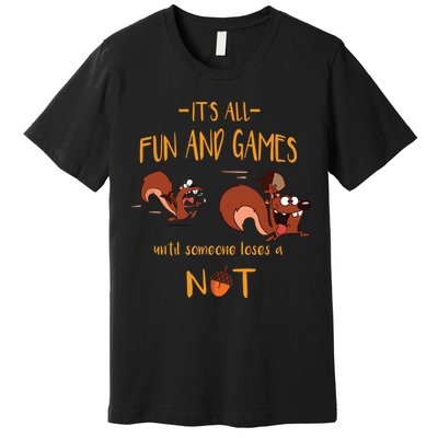 It's All Fun And Games Until Someone Loses A Nut Premium T-Shirt
