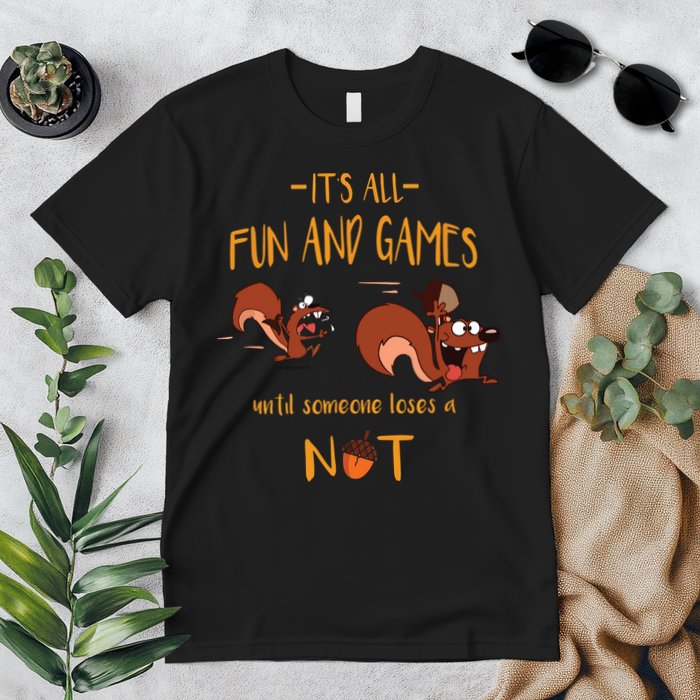 It's All Fun And Games Until Someone Loses A Nut Premium T-Shirt