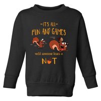 It's All Fun And Games Until Someone Loses A Nut Toddler Sweatshirt