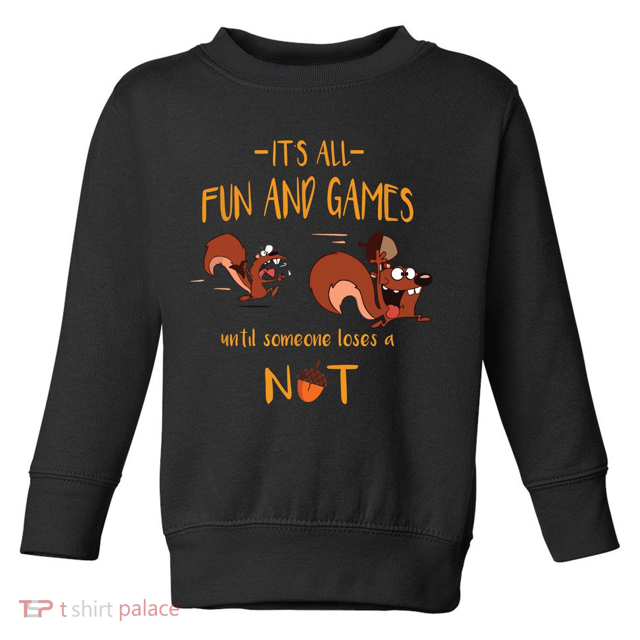 It's All Fun And Games Until Someone Loses A Nut Toddler Sweatshirt
