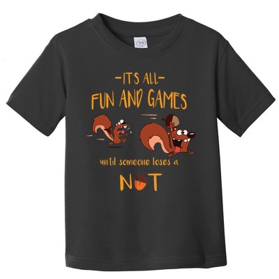 It's All Fun And Games Until Someone Loses A Nut Toddler T-Shirt
