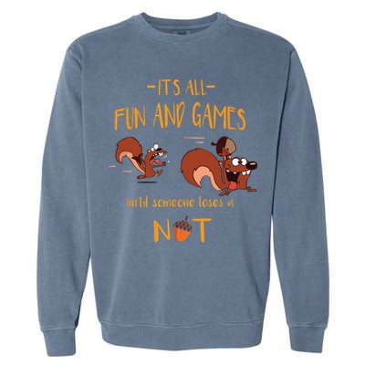 It's All Fun And Games Until Someone Loses A Nut Garment-Dyed Sweatshirt