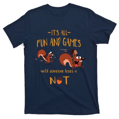 It's All Fun And Games Until Someone Loses A Nut T-Shirt