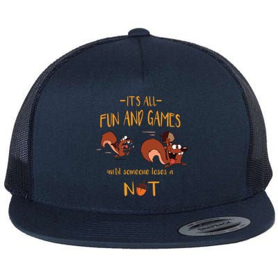 It's All Fun And Games Until Someone Loses A Nut Flat Bill Trucker Hat