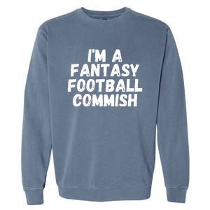 I’m A Fantasy Football Commish, Funny Fantasy Football Guru Garment-Dyed Sweatshirt