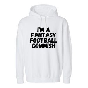 I’m A Fantasy Football Commish, Funny Fantasy Football Guru Garment-Dyed Fleece Hoodie