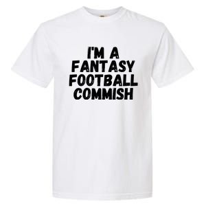 I’m A Fantasy Football Commish, Funny Fantasy Football Guru Garment-Dyed Heavyweight T-Shirt