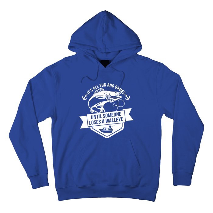 Its All Fun And Games Until Someone Loses A Walleye Fishing Gift Hoodie