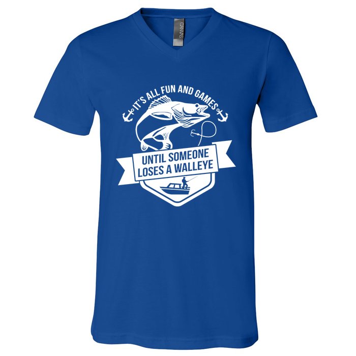 Its All Fun And Games Until Someone Loses A Walleye Fishing Gift V-Neck T-Shirt