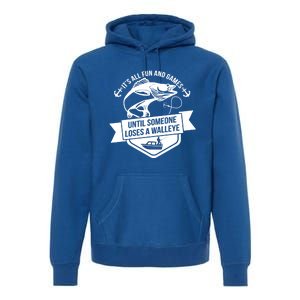 Its All Fun And Games Until Someone Loses A Walleye Fishing Gift Premium Hoodie