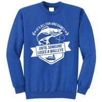 Its All Fun And Games Until Someone Loses A Walleye Fishing Gift Tall Sweatshirt