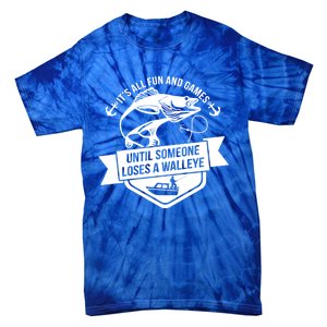 Its All Fun And Games Until Someone Loses A Walleye Fishing Gift Tie-Dye T-Shirt