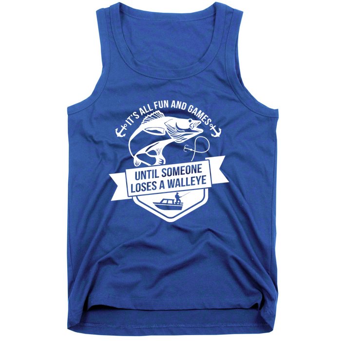 Its All Fun And Games Until Someone Loses A Walleye Fishing Gift Tank Top