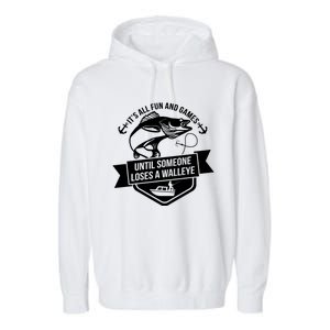 Its All Fun And Games Until Someone Loses A Walleye Fishing Gift Garment-Dyed Fleece Hoodie