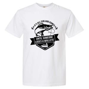 Its All Fun And Games Until Someone Loses A Walleye Fishing Gift Garment-Dyed Heavyweight T-Shirt