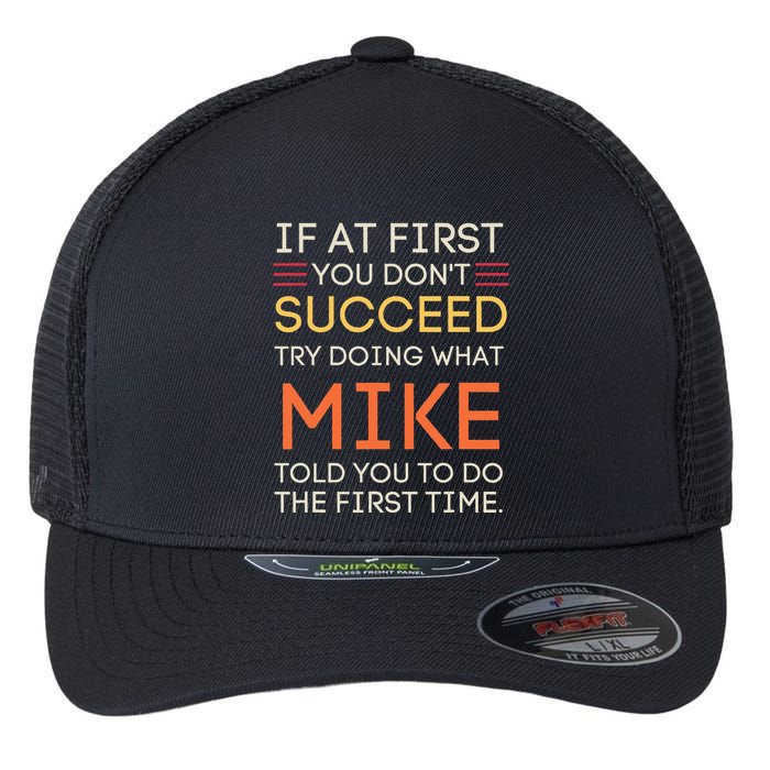 If At First You DonT Succeed Try Doing What Mike Flexfit Unipanel Trucker Cap