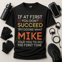 If At First You DonT Succeed Try Doing What Mike Performance Shirt