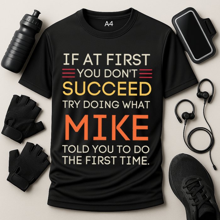 If At First You DonT Succeed Try Doing What Mike Performance Shirt