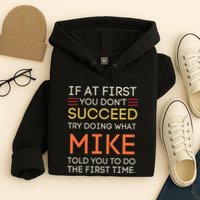 If At First You DonT Succeed Try Doing What Mike Hoodie