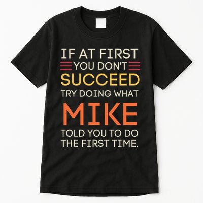 If At First You DonT Succeed Try Doing What Mike Tall T-Shirt