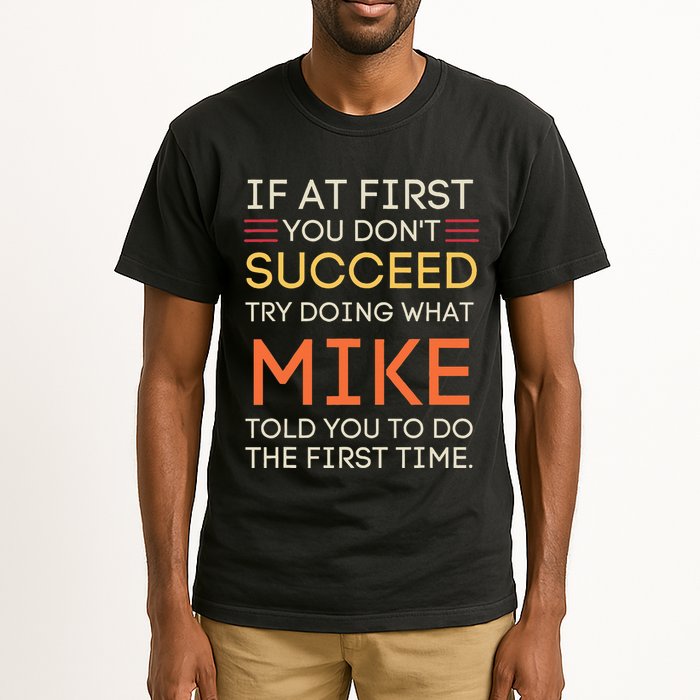 If At First You DonT Succeed Try Doing What Mike Tall T-Shirt