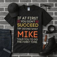 If At First You DonT Succeed Try Doing What Mike Tall T-Shirt