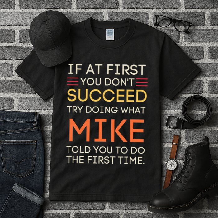 If At First You DonT Succeed Try Doing What Mike Tall T-Shirt