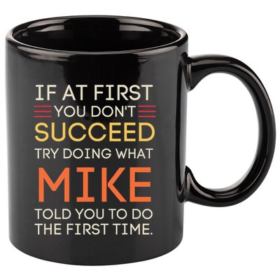 If At First You DonT Succeed Try Doing What Mike 11oz C Handle Ceramic Mug