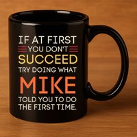 If At First You DonT Succeed Try Doing What Mike 11oz C Handle Ceramic Mug