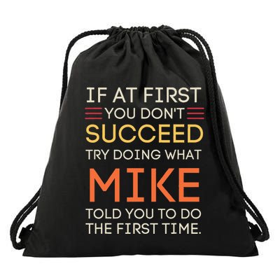 If At First You DonT Succeed Try Doing What Mike Drawstring Bag