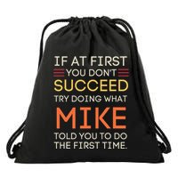 If At First You DonT Succeed Try Doing What Mike Drawstring Bag