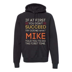 If At First You DonT Succeed Try Doing What Mike Premium Hoodie