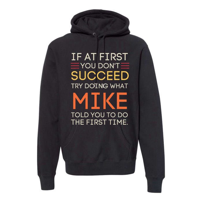 If At First You DonT Succeed Try Doing What Mike Premium Hoodie