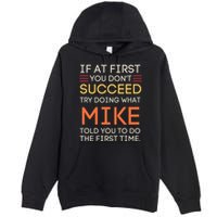 If At First You DonT Succeed Try Doing What Mike Premium Pullover Hoodie