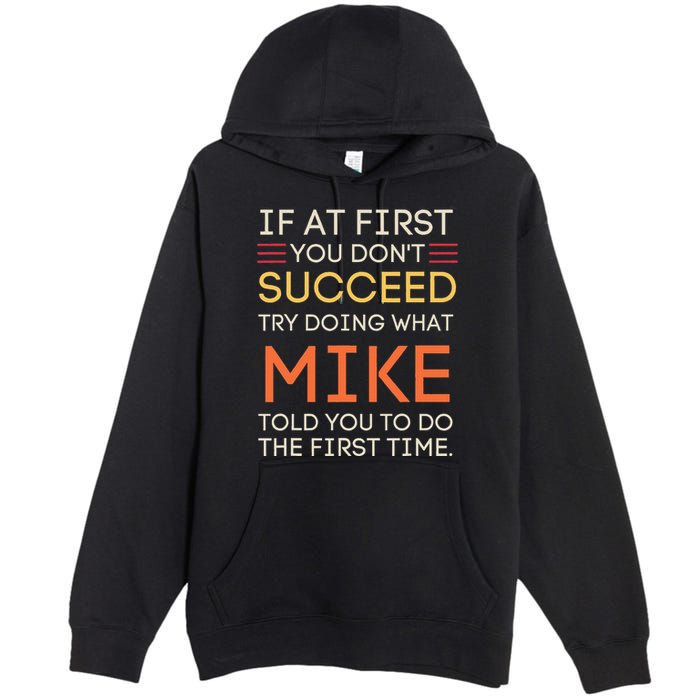 If At First You DonT Succeed Try Doing What Mike Premium Pullover Hoodie