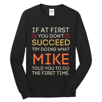 If At First You DonT Succeed Try Doing What Mike Tall Long Sleeve T-Shirt