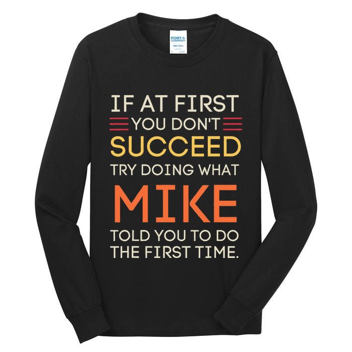 If At First You DonT Succeed Try Doing What Mike Tall Long Sleeve T-Shirt