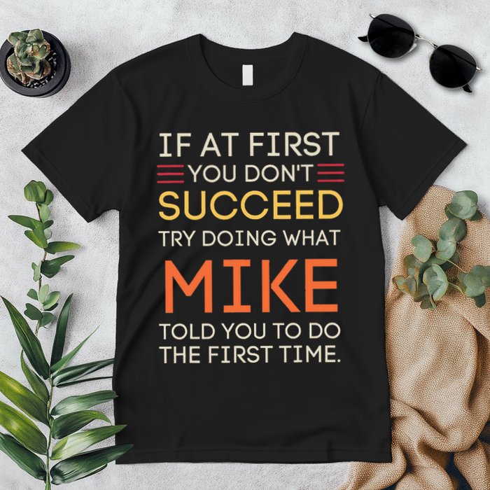 If At First You DonT Succeed Try Doing What Mike Premium T-Shirt