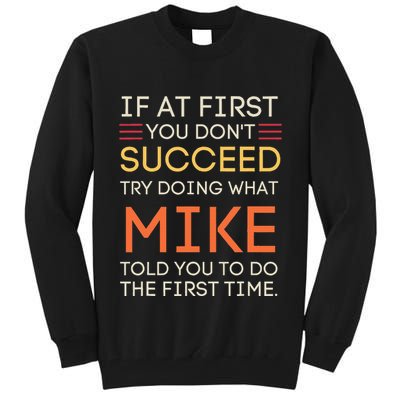 If At First You DonT Succeed Try Doing What Mike Tall Sweatshirt