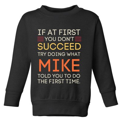 If At First You DonT Succeed Try Doing What Mike Toddler Sweatshirt