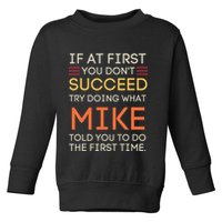 If At First You DonT Succeed Try Doing What Mike Toddler Sweatshirt