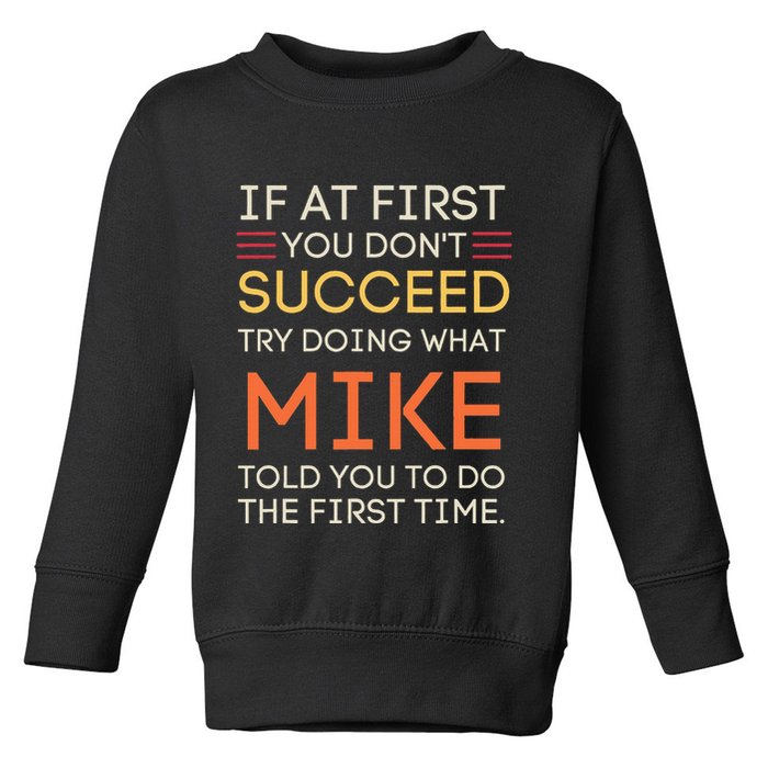 If At First You DonT Succeed Try Doing What Mike Toddler Sweatshirt