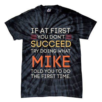 If At First You DonT Succeed Try Doing What Mike Tie-Dye T-Shirt