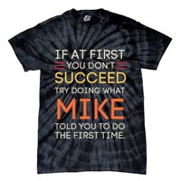 If At First You DonT Succeed Try Doing What Mike Tie-Dye T-Shirt