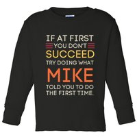 If At First You DonT Succeed Try Doing What Mike Toddler Long Sleeve Shirt